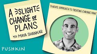 A Novel Approach to Treating Chronic Pain | A Slight Change of Plans | Maya Shankar