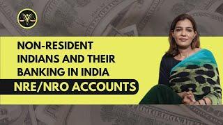 Non-resident Indians and their banking in India | What is NRE/ NRO account | Purpose of NRE/NRO