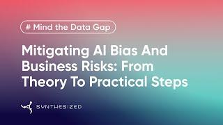 Mitigating AI Bias and Business Risks | Mind the Data Gap by Synthesized, Ep. 5