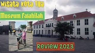 Wisata Kota Tua Museum Fatahilah Review 2023