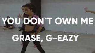 Grace, G-Eazy -  You Don't Own Me Dance Choreography
