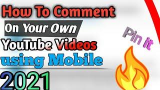 how to add comment on your own youtube channel video and pin it in 2021 using mobile.