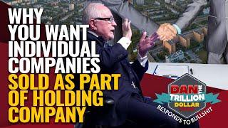 WHY YOU'LL WANT INDIVIDUAL COMPANIES SOLD AS PART OF HOLDING COMPANY | DAN RESPONDS TO BULLSHIT