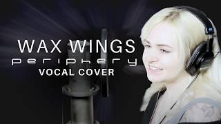 Periphery — Wax Wings (Female Vocal Cover)