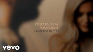 Kelsea Ballerini, Noah Kahan - Cowboys Cry Too (Official Lyric Video)