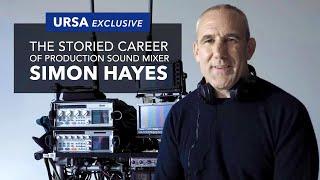 An Interview with Production Sound Mixer Simon Hayes | URSA Exclusive