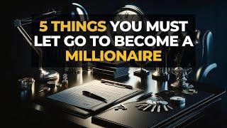 Unlock Your Millionaire Mindset: Let Go of These 5 Habits!