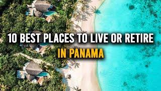 10 Best Places to LIVE or RETIRE in Panama | Moving to Panama