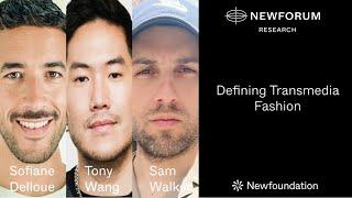 Defining Transmedia Fashion With Sofiane Delloue, Tony Wang, And Sam Walker