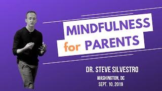 Why Parents NEED Mindfulness & HOW to Practice It at Home | Dr.  Steve Silvestro at Dentons DC 2019