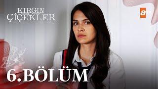 Kırgın Çiçekler 6. Bölüm - atv