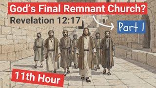 The 11th Hour: God’s Final Remnant Church? - Part 1 | Examining Matt. 20:1-16 & Rev. 12:17