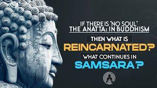 Why Did the Buddha Deny the Existence of the Soul and Ego? So, What Reincarnates?