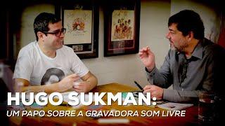 Hugo Sukman: Um papo sobre a gravadora Som Livre | Entrevista | Alta Fidelidade