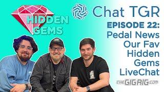 Chat TGR Episode 22 Hidden Gems, some of our fav under the radar pedals, plus Pedal News & Live Chat