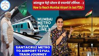 MUMBAI Metro 3 AQUA LINE How to Reach Airport in Just ₹20 Detailed Walkthrough Santacruz to CSMIA