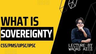 What is Sovereignty? Political Science Lectures for CSS/PMS/UPSC/IPSC