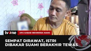 Aksi Sadis Suami Bakar Istri Dipicu Masalah Uang | AKIS tvOne