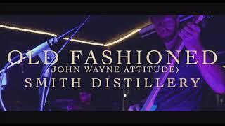 Smith Distillery- Old Fashioned (John Wayne Attitude) ~Live at Enlightened Studios~