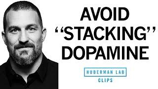 How to Avoid Unnecessary Dopamine Peaks With "Dopamine Stacking" | Dr. Andrew Huberman