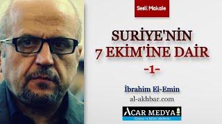 İbrahim El-Emin: Suriye’nin 7 Ekim’ine Dair - 1 | Sesli Makale