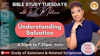 P81 - Bible Study Tuesdays with Rev Martinez | Understanding Salvation | September 10th 2024