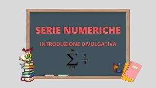 Serie Numeriche: introduzione divulgativa