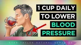 DRINK 1 CUP DAILY: To Lower High Blood Pressure