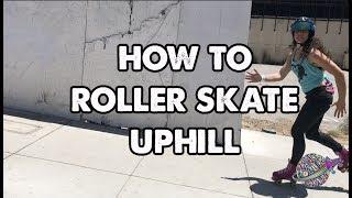 How to Roller Skate Outside: Skating Uphill