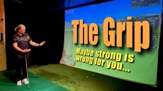 The Grip - Maybe strong is wrong for you....