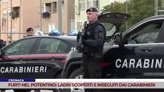 CRONACA. FURTI NEL POTENTINO: LADRI SCOPERTI E INSEGUITI DAI CARABINIERI