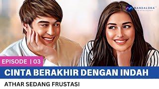 Cinta berakhir dengan indah | episode 3 : Athar Sedang Frustasi