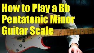 How to Play a Bb Pentatonic Minor Guitar Scale