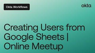 Creating Users from Google Sheets | Workflows Online Meetup