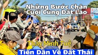 Những Bước Chân Cuối Cùng Đất Lào Thầy Minh Tuệ Tiến Dần Đến Thái Lực Lượng Hỗ Trợ Tận Tình