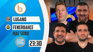 Lugano 3 - 4 Fenerbahçe Maç Sonu | Ümit Özat, Evren Turhan, Oktay Derelioğlu ve Samet Süner