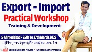 Practical Import Export Workshop & Export Business Training @Ahmedabad 3 Days By Chetan Kumar Verma