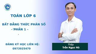 Bất đẳng thức phân số (Phần 1) - Toán 6 nâng cao - Thầy Trần Ngọc Hà