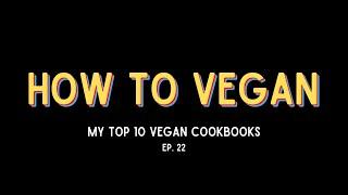 MY TOP 10 VEGAN COOKBOOKS | Ep. 22