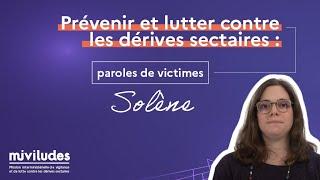 Prévenir et lutter contre les dérives sectaires : paroles de victimes - Solene