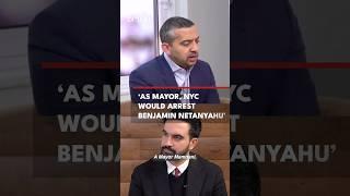 'As Mayor, NYC Would Arrest Benjamin Netanyahu'