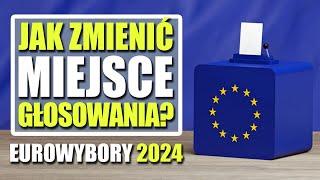 Jak zmienić miejsce głosowania – Eurowybory 2024