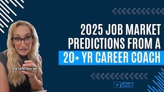 2025 Job Market Predictions From a 20+ yr Career Coach