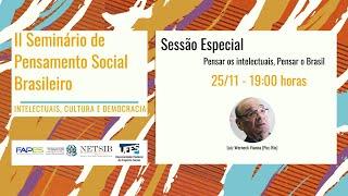 Sessão Especial - Pensar os intelectuais, Pensar o Brasil