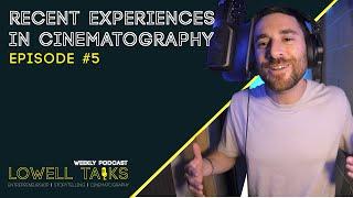 Recent Experiences in Cinematography | Lowell Talks Ep#5