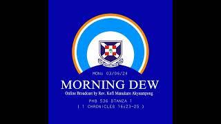 Monday 03/06/24 Morning Dew with Rev. Kofi Manukure Akyeampong 