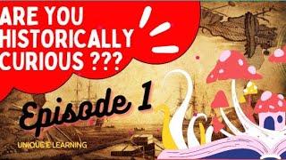 HISTORICALLY CURIOUS !!!! #EPISODE 1 I  UNIQUE E LEARNING