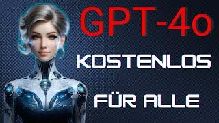 KI News: ChatGPT GPT-4o kostenlos für ALLE! Deutsch