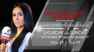 One America News Investigates with Caitlin Sinclair: Handcuffed Policing in the U.S.