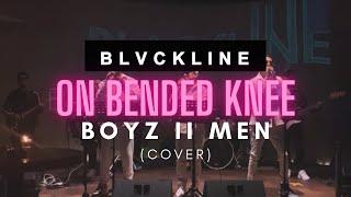 On Bended Knee “Boyz II Men” - BLVCKLINE (Cover)